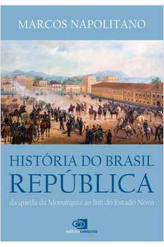História do Brasil República - da Queda da Monarquia ao Fim do Estado