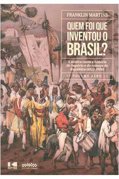 Quem foi Que Inventou o Brasil?