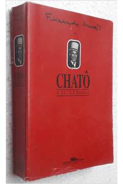 Chatô: o Rei do Brasil, a Vida de Assis Chateaubriand