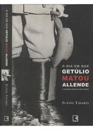 O Dia Em Que Getúlio Matou Allende 5°edição