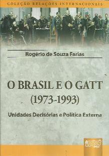 O Brasil e o Gatt (1973-1993): Unidades Decisórias e Política Externa