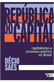 República do Capital : Capitalismo e Processo Político no Brasil