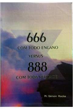 666 Com Todo Engano Versus 888 Com Toda Verdade