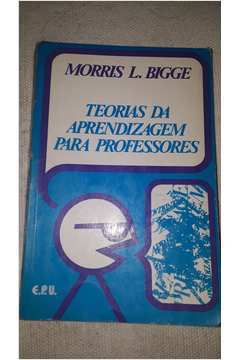 Livro: Teorias Da Aprendizagem Para Professores - Morris L. Bigge ...