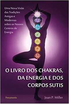 O Livro dos Chakras, da Energia e dos Corpos de Joan P. Miller pela Pensamento (2019)
