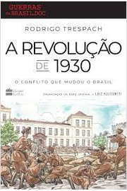 A Revolução de 1930 o Conflito Que Mudou o Brasil