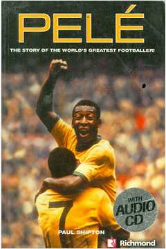 Pelé, the Story of the Worlds Greatest Footballer!