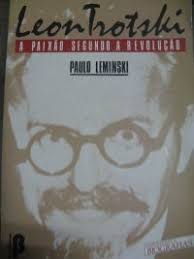 Leon Trotski - a Paixão Segundo a Revolução