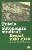 Tutela e Autonomia Sindical, Brasil 1930 - 1945
