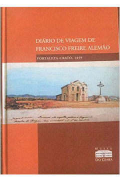 Diário de Viagem de Francisco Freire Alemão - Fortaleza- Crato 1859