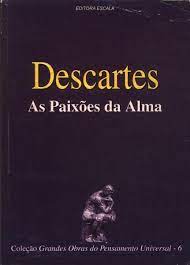 Descartes - as Paixões da Alma
