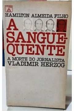 A Sangue Quente  - a Morte do Jornalista Vladimir Herzog