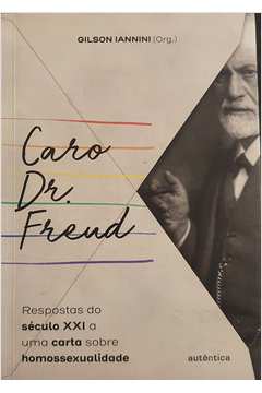 Caro Dr Freud Respostas do Século XXI a Carta Sobre Homossexualidade