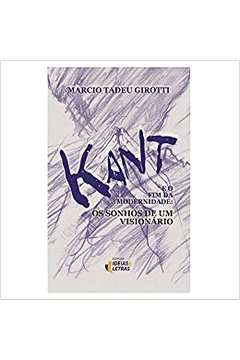 Kant - e o Fim da Modernidade: os Sonhos de um Visionário