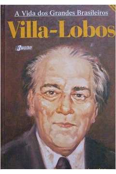 Villa-lobos (a Vida dos Grandes Brasileiros)
