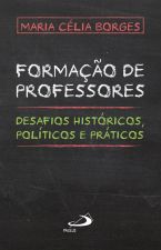 Formação de Professores - Desafios Históricos, Políticos e Práticos
