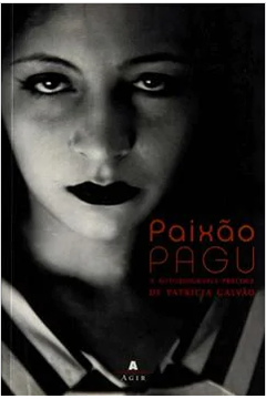 Paixão Pagu: a Autobiografia Precoce de Patrícia Galvão