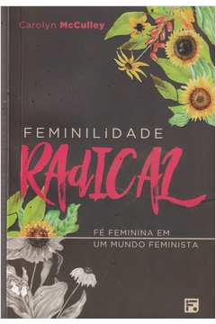 Feminilidade radical: Fé feminina em um mundo feminista