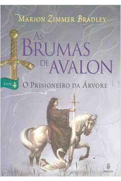 As Brumas de Avalon o Prisioneiro da Árvore Livro 4