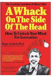 Whack on the Side of the Head: How to Unlock Your Mind For Innovation