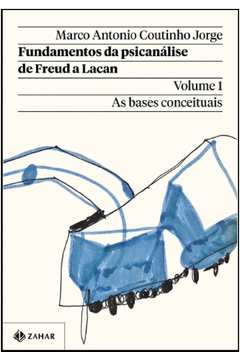 Fundamentos da Psicanálise de Freud a Lacan - Volume 1