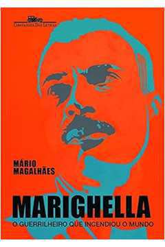 Marighella: o Guerrilheiro Que Incendiou o Mundo