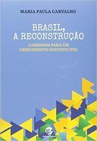 Brasil, a Reconstrução. Caminhos para um Crescimento Sustentável