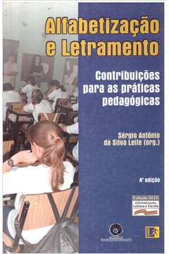 Alfabetização e Letramento: Contribuições para as Práticas Pedagógicas
