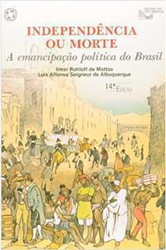 Independência Ou Morte - a Emancipação Política do Brasil