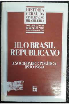 O Brasil Republicano III - Sociedade e Política (1930-1964)