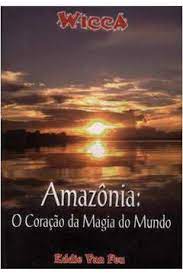 Amazônia: o Coração da Magia do Mundo