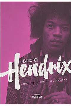 Hendrix por Hendrix: Entrevistas e Encontros Com Jimi Hendrix