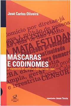 Máscaras e Codinomes - o Espetáculo da Política Brasileira (1961-1984)