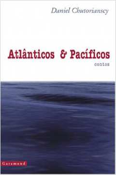 Atlânticos e Pacíficos - Contos