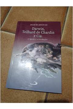 Darwin Teilhard de Chardin e Cia a Igreja e a Evolução