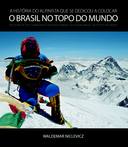 A História do Alpinista Que Se Dedicou a Colocar o Brasil no Topo do M