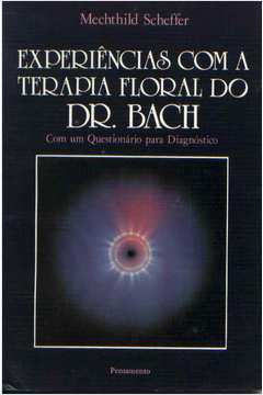 Experiências Com a Terapia Floral do Dr. Bach