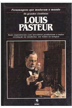 Os Grandes Cientistas - Louis Pasteur