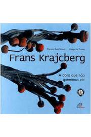 Frans Krajcberg - a Obra Que Não Queremos Ver