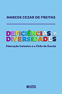 Deficiências e Diversidades : Educação Inclusiva e o Chão da Escola