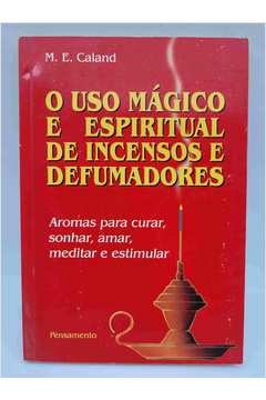 O Uso Mágico e Espiritual de Incensos e Defumadores: Aromas para Curar