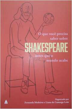 O Que Você Precisa Saber Sobre Shakespeare Antes Que o Mundo Acabe