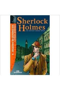 Sherlock Holmes - o Jogador Desaparecido e Outras Aventuras