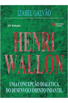 Henri Wallon - uma Concepção Dialética do Desenvolvimento Infantil