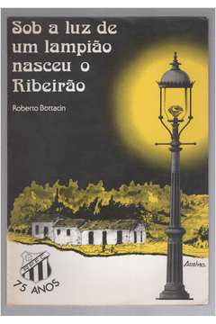 Sob a Luz de um Lampião Nasceu o Ribeirão