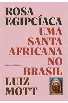 Rosa Egipcíaca: uma Santa Africana no Brasil