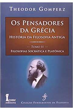 Os Pensadores da Grécia. História da Filosofia Antiga