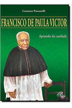Francisco de Paula Victor - Apóstolo da Caridade