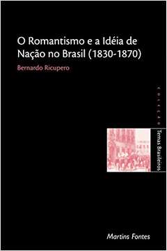 Romantismo e a Ideia de Nação no Brasil. 1830-1870