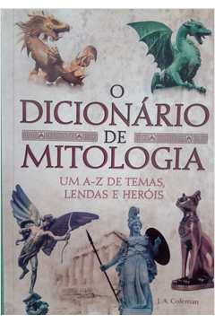 O Dicionário de Mitologia um A-z  de Temas Lendas e Heroi